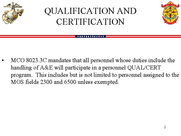 QUALIFICATION AND CERTIFICATION • MCO 8023. 3 C mandates that all personnel whose duties