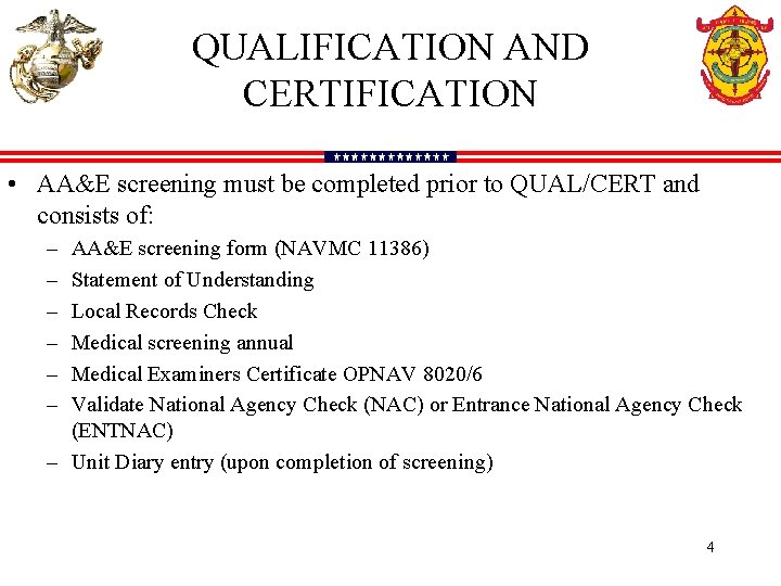 QUALIFICATION AND CERTIFICATION • AA&E screening must be completed prior to QUAL/CERT and consists