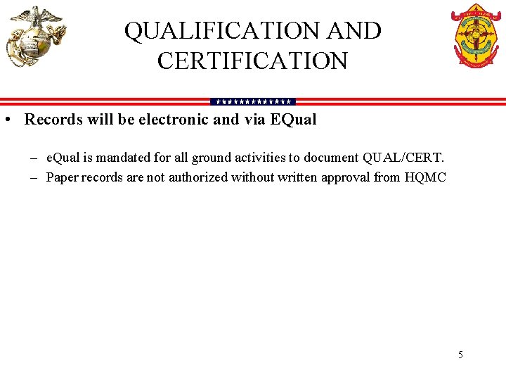 QUALIFICATION AND CERTIFICATION • Records will be electronic and via EQual – e. Qual