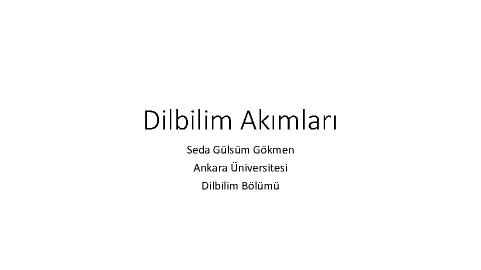 Dilbilim Akımları Seda Gülsüm Gökmen Ankara Üniversitesi Dilbilim Bölümü 