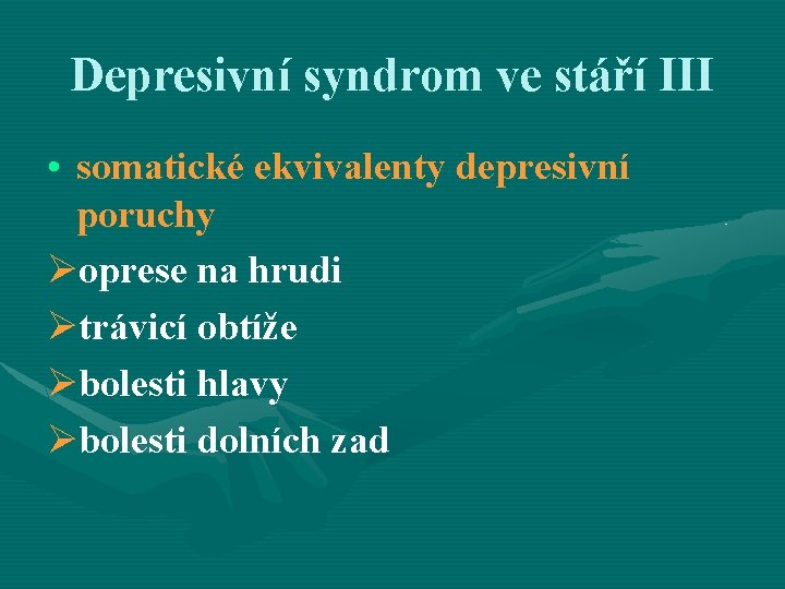Depresivní syndrom ve stáří III • somatické ekvivalenty depresivní poruchy Øoprese na hrudi Øtrávicí