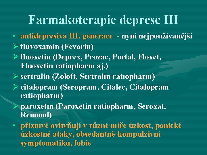 Farmakoterapie deprese III • antidepresiva III. generace - nyní nejpoužívanější Ø fluvoxamin (Fevarin) Ø