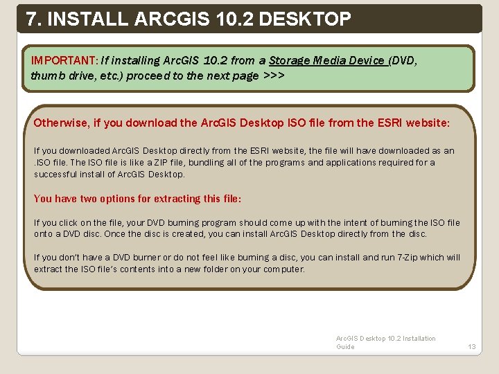 7. INSTALL ARCGIS 10. 2 DESKTOP IMPORTANT: If installing Arc. GIS 10. 2 from