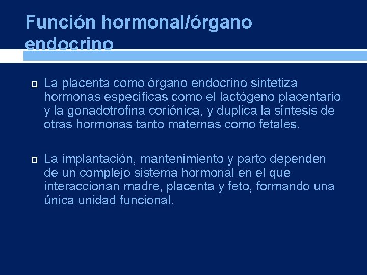 Función hormonal/órgano endocrino La placenta como órgano endocrino sintetiza hormonas específicas como el lactógeno