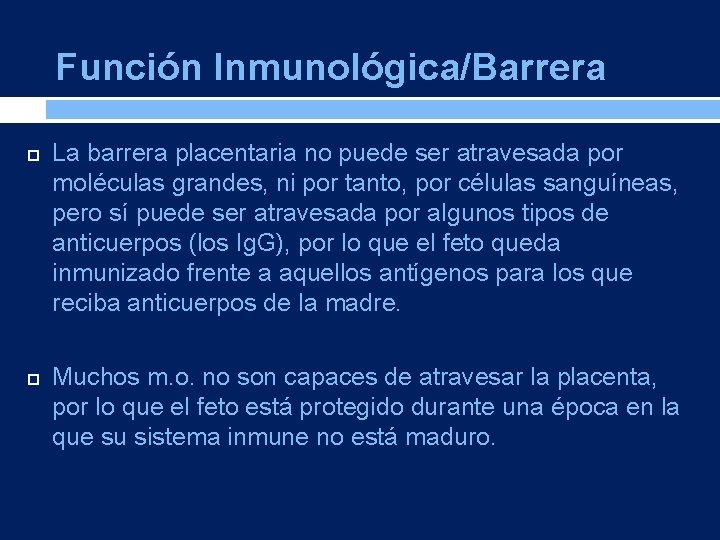 Función Inmunológica/Barrera La barrera placentaria no puede ser atravesada por moléculas grandes, ni por