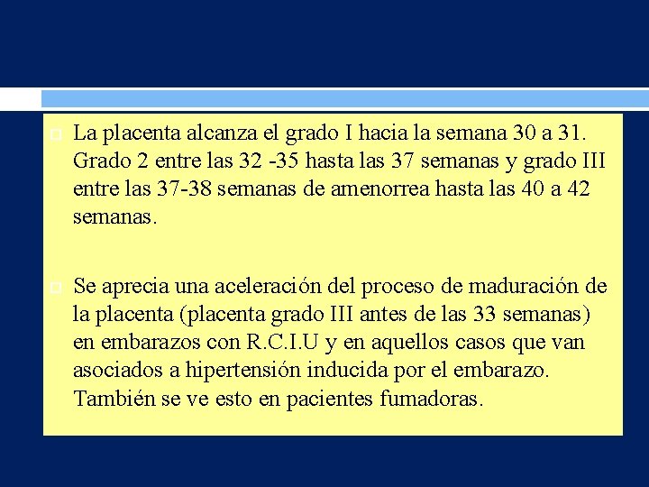  La placenta alcanza el grado I hacia la semana 30 a 31. Grado