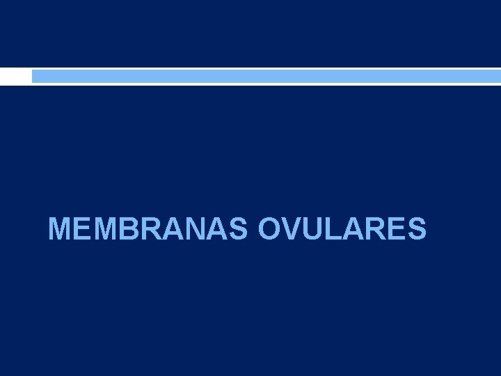 MEMBRANAS OVULARES 