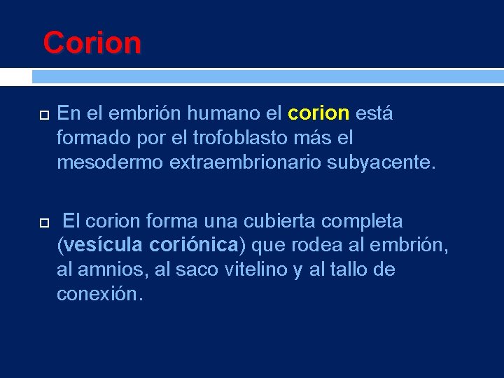 Corion En el embrión humano el corion está formado por el trofoblasto más el