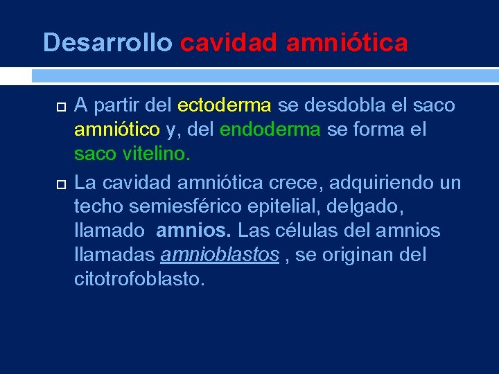 Desarrollo cavidad amniótica A partir del ectoderma se desdobla el saco amniótico y, del