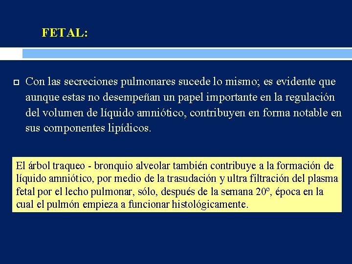 FETAL: Con las secreciones pulmonares sucede lo mismo; es evidente que aunque estas no