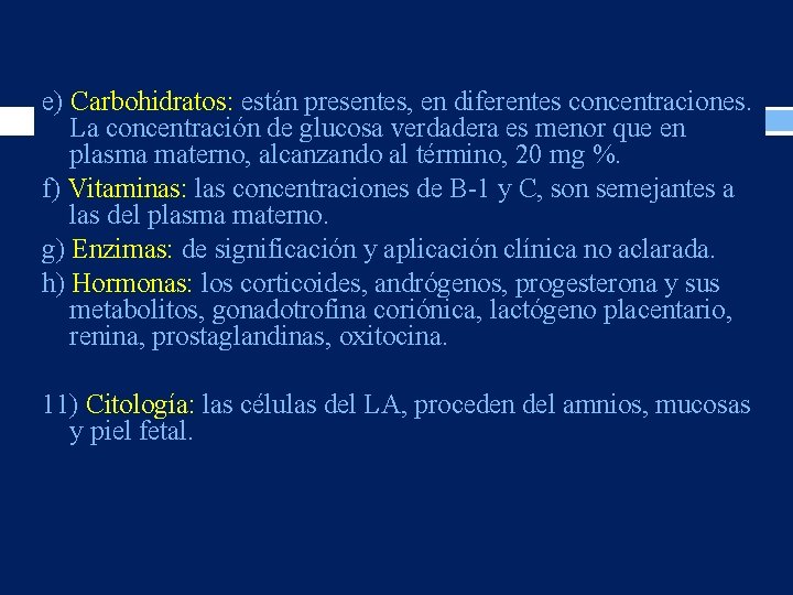 e) Carbohidratos: están presentes, en diferentes concentraciones. La concentración de glucosa verdadera es menor