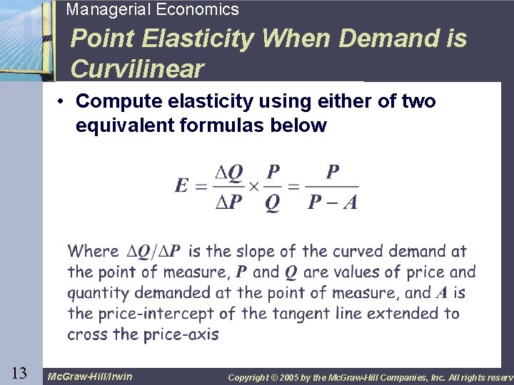 13 Managerial Economics Point Elasticity When Demand is Curvilinear • Compute elasticity using either