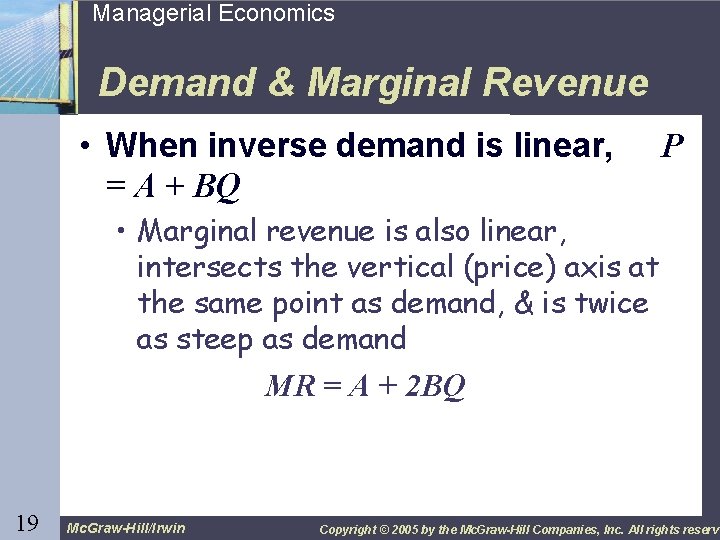 19 Managerial Economics Demand & Marginal Revenue • When inverse demand is linear, =