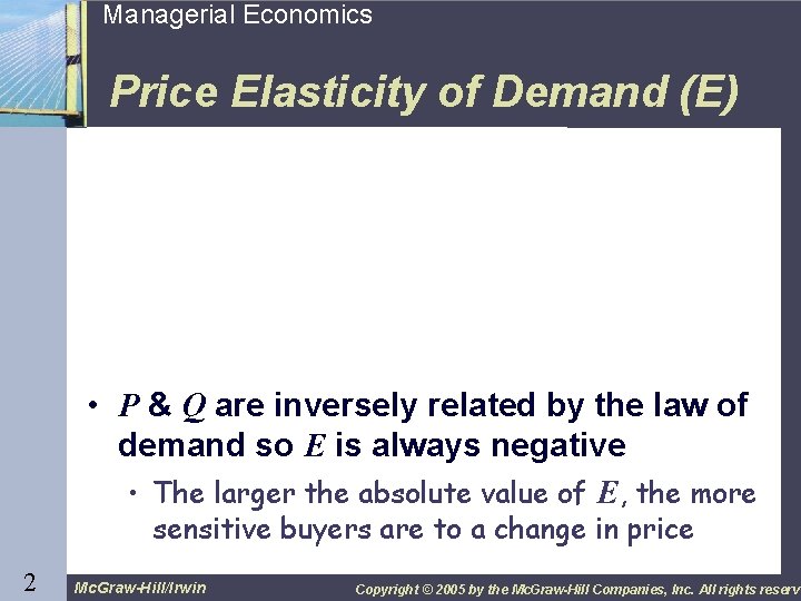 2 Managerial Economics Price Elasticity of Demand (E) • P & Q are inversely