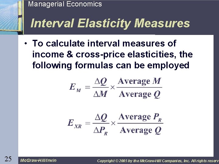 25 Managerial Economics Interval Elasticity Measures • To calculate interval measures of income &