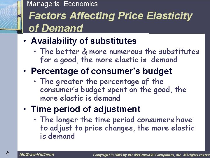 6 Managerial Economics Factors Affecting Price Elasticity of Demand • Availability of substitutes •