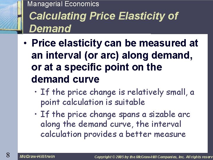 8 Managerial Economics Calculating Price Elasticity of Demand • Price elasticity can be measured