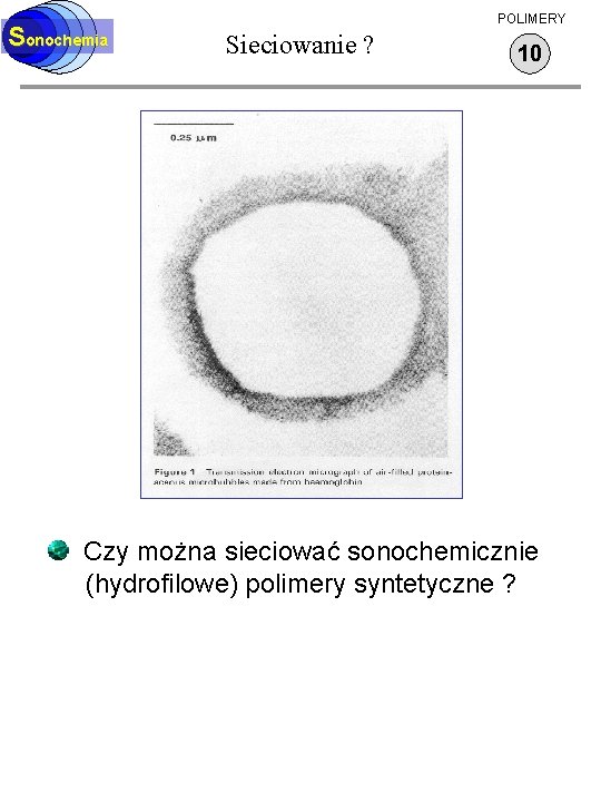 Sonochemia POLIMERY Sieciowanie ? 10 Czy można sieciować sonochemicznie (hydrofilowe) polimery syntetyczne ? 