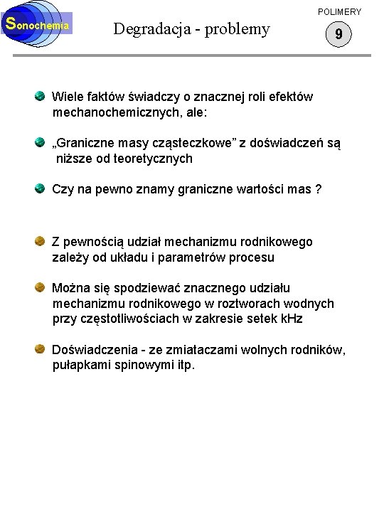 Sonochemia POLIMERY Degradacja - problemy 9 Wiele faktów świadczy o znacznej roli efektów mechanochemicznych,