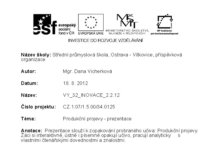 Název školy: Střední průmyslová škola, Ostrava - Vítkovice, příspěvková organizace Autor: Mgr. Dana Vicherková