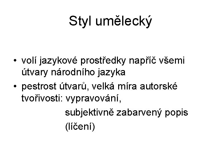 Styl umělecký • volí jazykové prostředky napříč všemi útvary národního jazyka • pestrost útvarů,