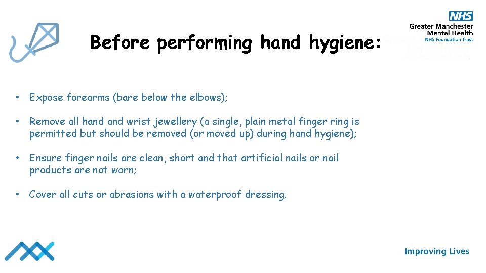Before performing hand hygiene: • Expose forearms (bare below the elbows); • Remove all