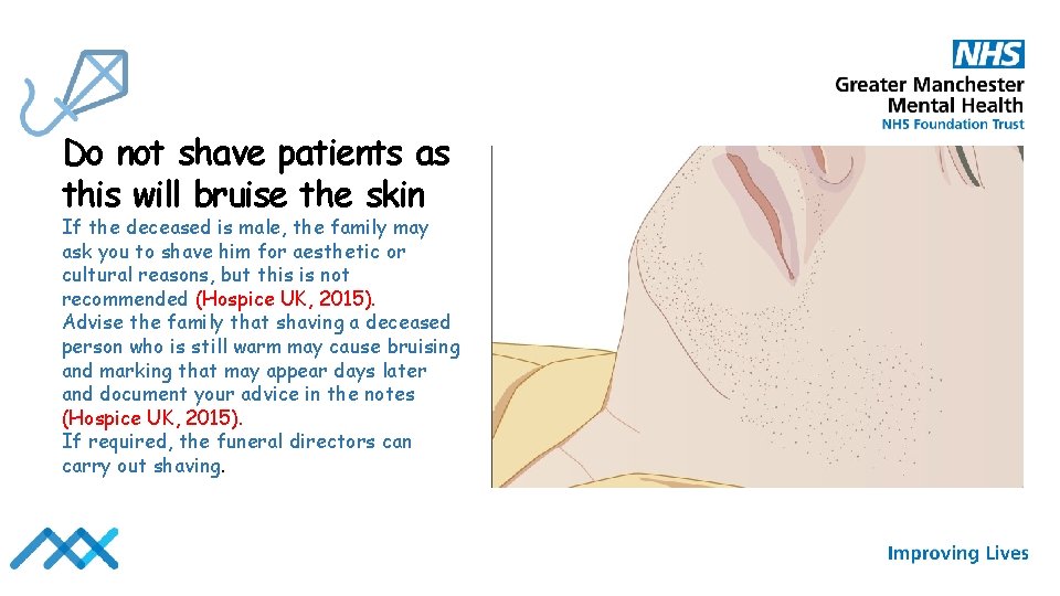 Do not shave patients as this will bruise the skin If the deceased is