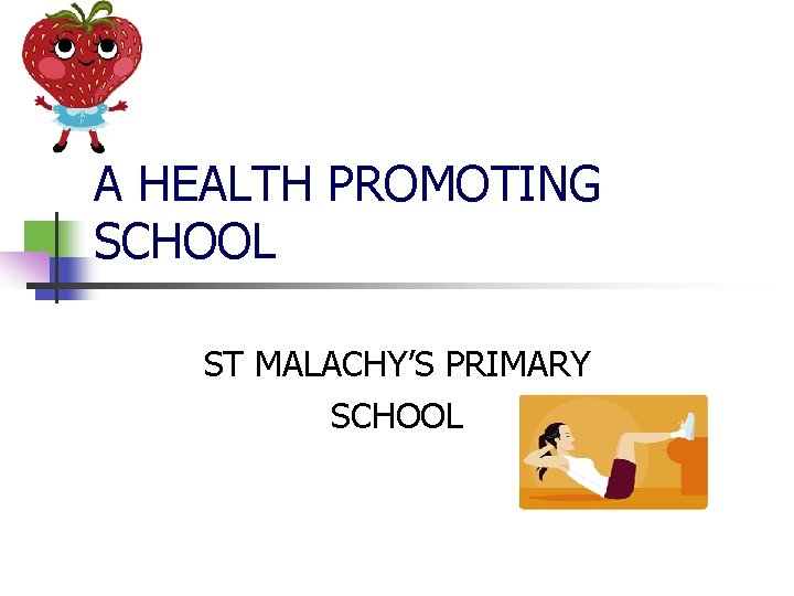 A HEALTH PROMOTING SCHOOL ST MALACHY’S PRIMARY SCHOOL 