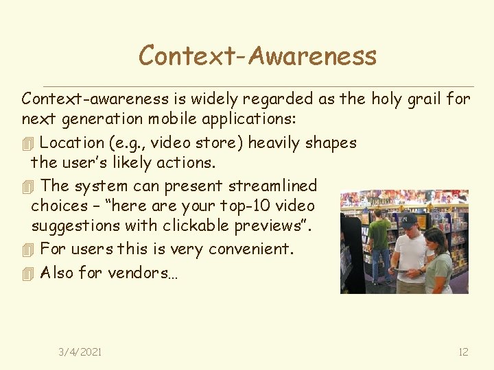 Context-Awareness Context-awareness is widely regarded as the holy grail for next generation mobile applications: