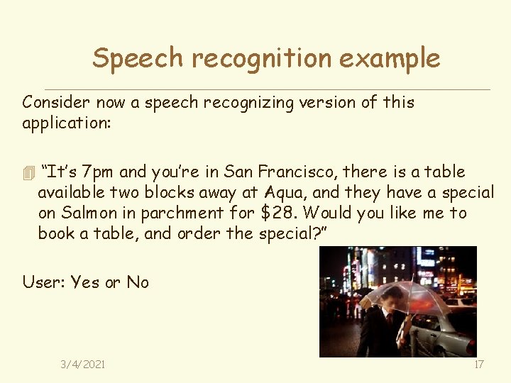 Speech recognition example Consider now a speech recognizing version of this application: 4 “It’s