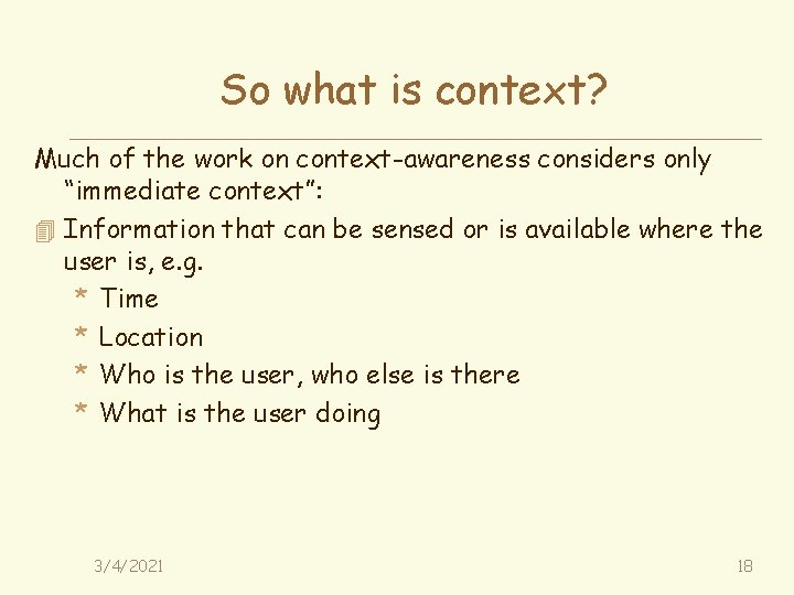 So what is context? Much of the work on context-awareness considers only “immediate context”: