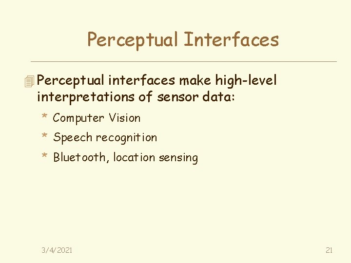 Perceptual Interfaces 4 Perceptual interfaces make high-level interpretations of sensor data: * Computer Vision