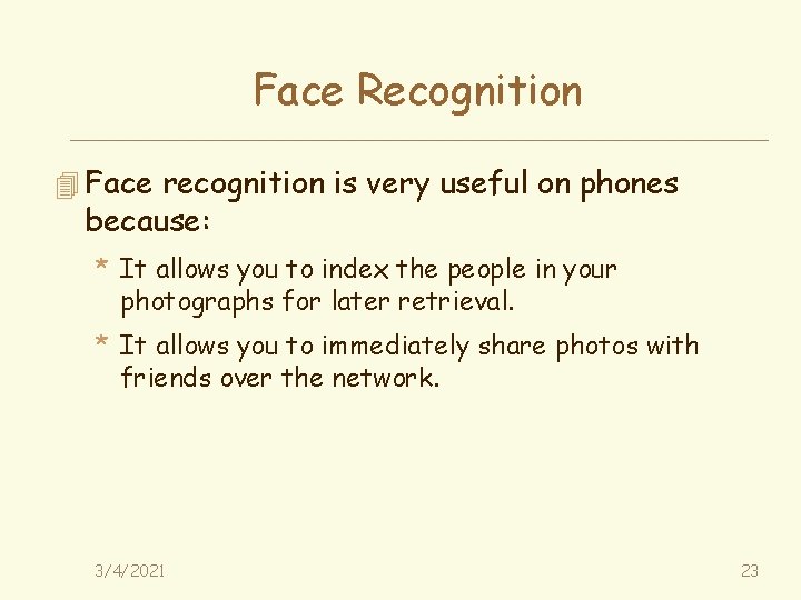 Face Recognition 4 Face recognition is very useful on phones because: * It allows