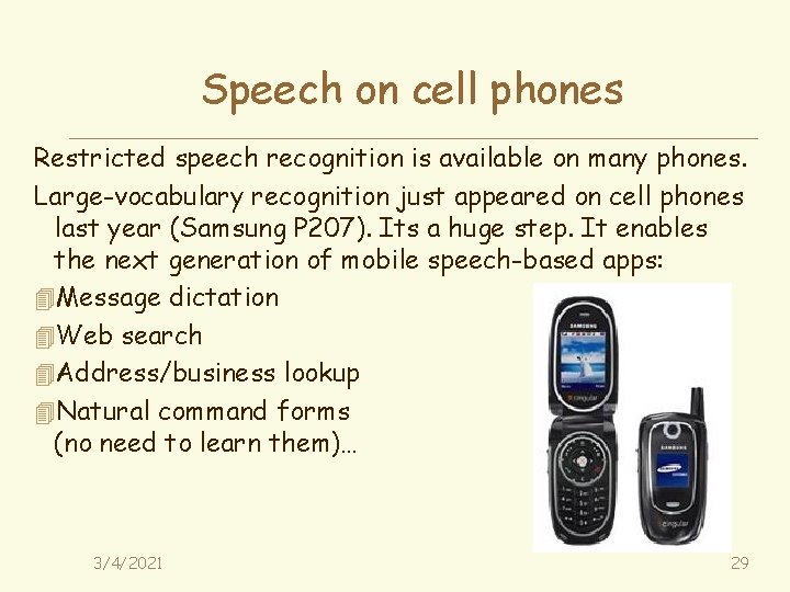 Speech on cell phones Restricted speech recognition is available on many phones. Large-vocabulary recognition