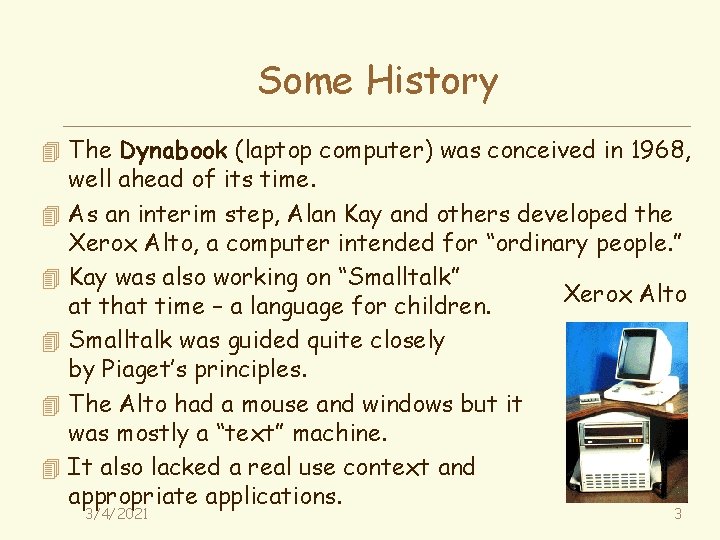 Some History 4 The Dynabook (laptop computer) was conceived in 1968, 4 4 4