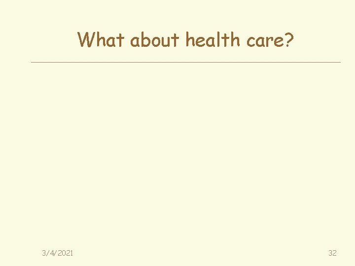 What about health care? 3/4/2021 32 