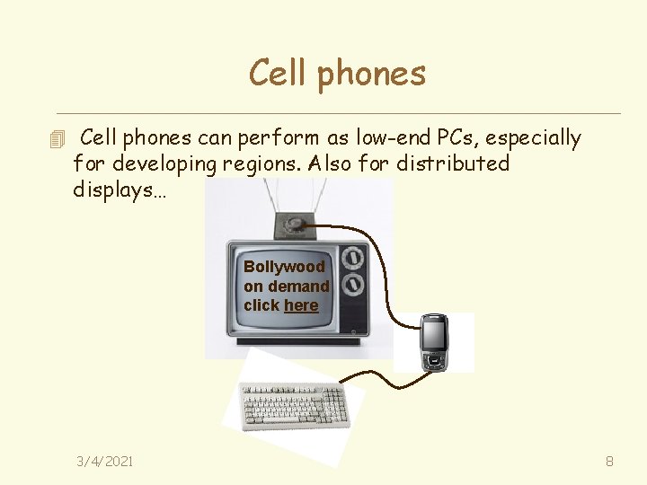 Cell phones 4 Cell phones can perform as low-end PCs, especially for developing regions.