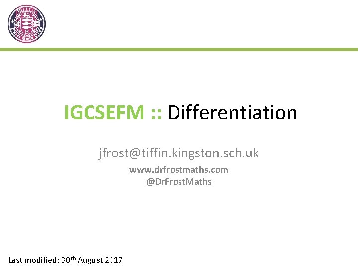 IGCSEFM : : Differentiation jfrost@tiffin. kingston. sch. uk www. drfrostmaths. com @Dr. Frost. Maths