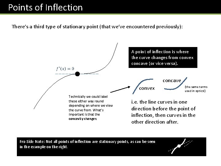 Points of Inflection There’s a third type of stationary point (that we’ve encountered previously):