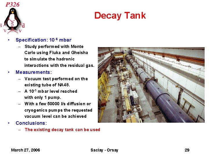 Decay Tank • Specification: 10 -6 mbar – Study performed with Monte Carlo using