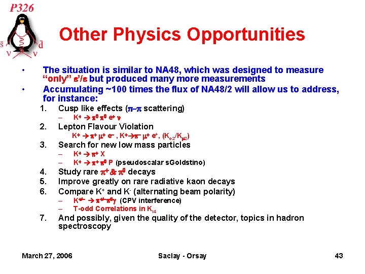 Other Physics Opportunities • • The situation is similar to NA 48, which was