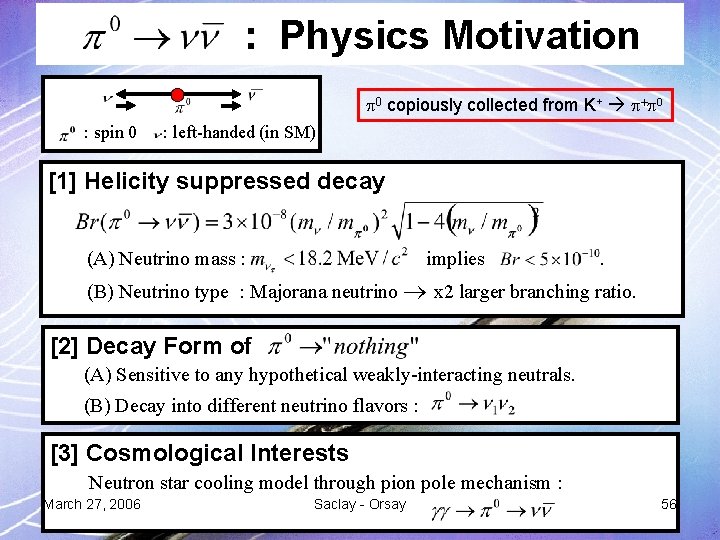 : Physics Motivation 0 copiously collected from K+ + 0 : spin 0 :