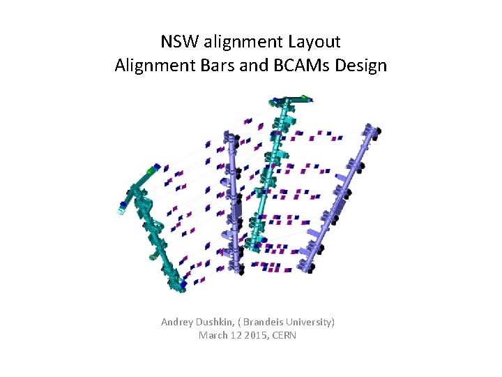 NSW alignment Layout Alignment Bars and BCAMs Design Andrey Dushkin, ( Brandeis University) March