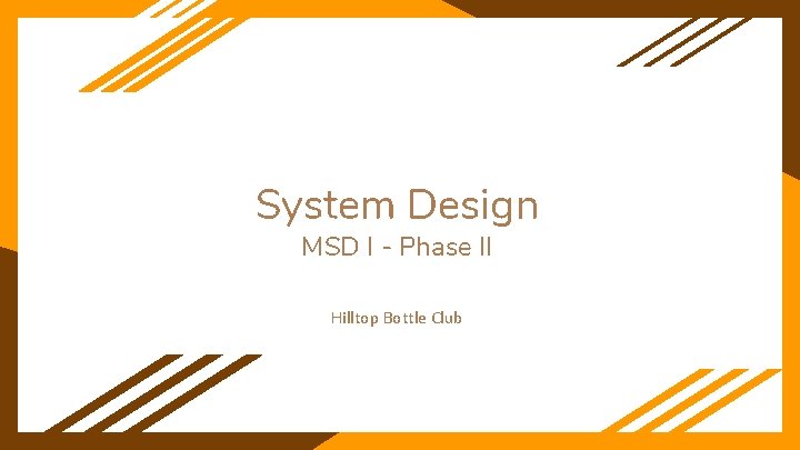 System Design MSD I - Phase II Hilltop Bottle Club 