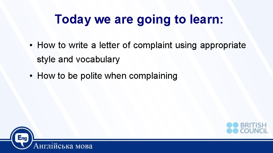 Today we are going to learn: • How to write a letter of complaint