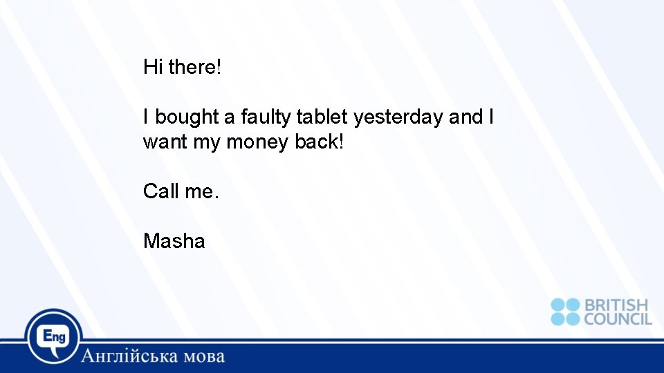 Hi there! I bought a faulty tablet yesterday and I want my money back!