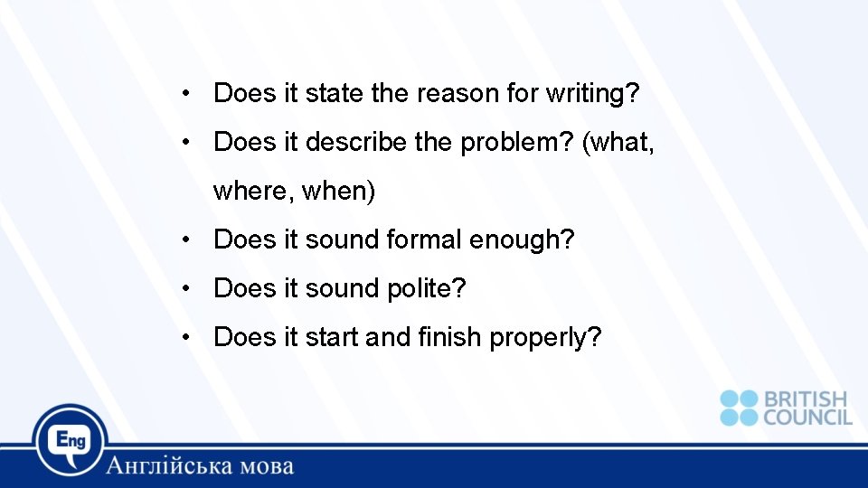  • Does it state the reason for writing? • Does it describe the