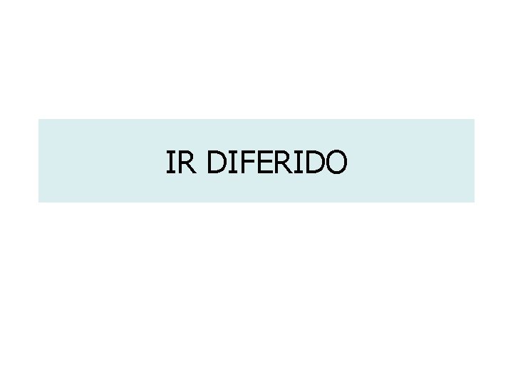 IR DIFERIDO 