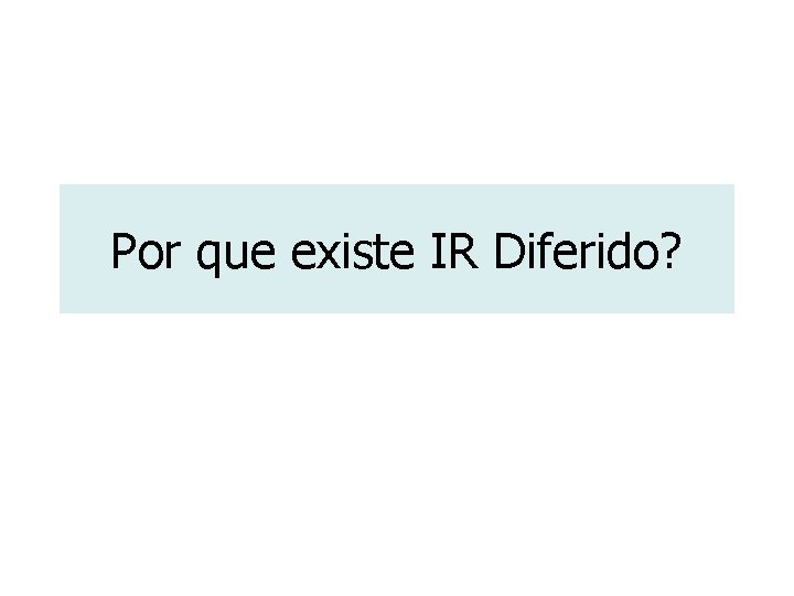 Por que existe IR Diferido? 