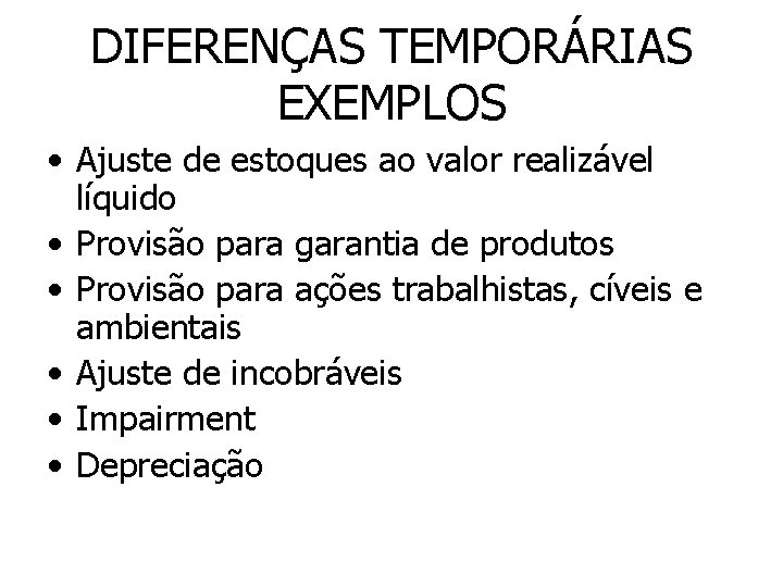 DIFERENÇAS TEMPORÁRIAS EXEMPLOS • Ajuste de estoques ao valor realizável líquido • Provisão para